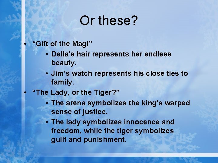Or these? • “Gift of the Magi” • Della’s hair represents her endless beauty.