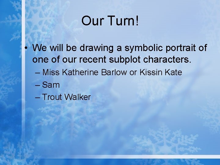 Our Turn! • We will be drawing a symbolic portrait of one of our