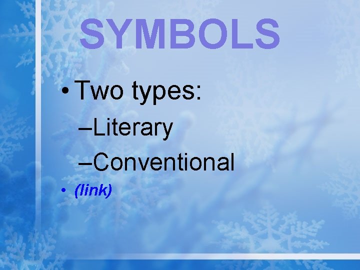SYMBOLS • Two types: –Literary –Conventional • (link) 
