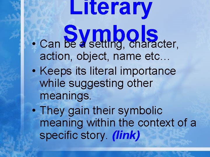 Literary Symbols • Can be a setting, character, action, object, name etc… • Keeps