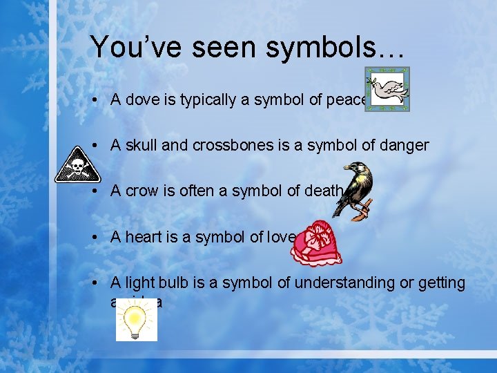 You’ve seen symbols… • A dove is typically a symbol of peace • A