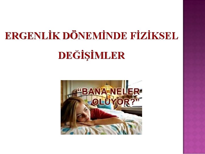 ERGENLİK DÖNEMİNDE FİZİKSEL DEĞİŞİMLER 