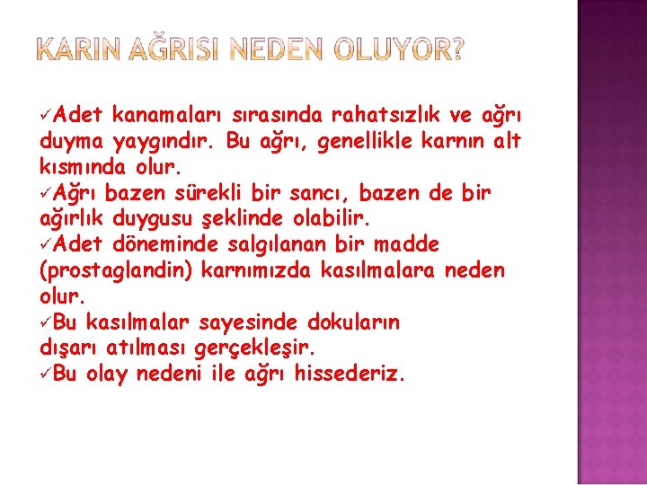  Adet kanamaları sırasında rahatsızlık ve ağrı duyma yaygındır. Bu ağrı, genellikle karnın alt