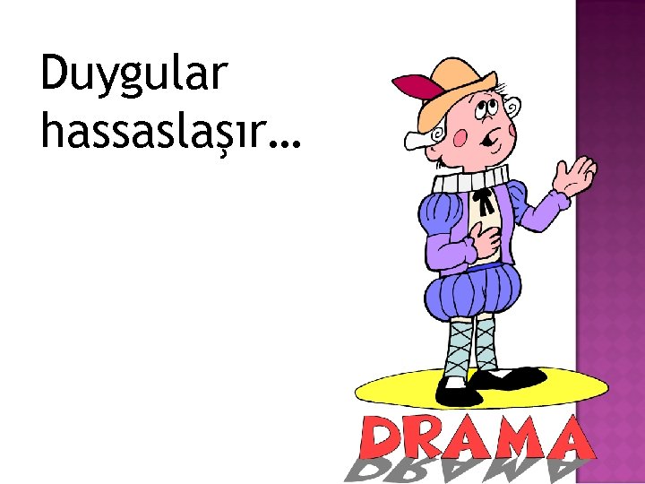 Duygular hassaslaşır… 