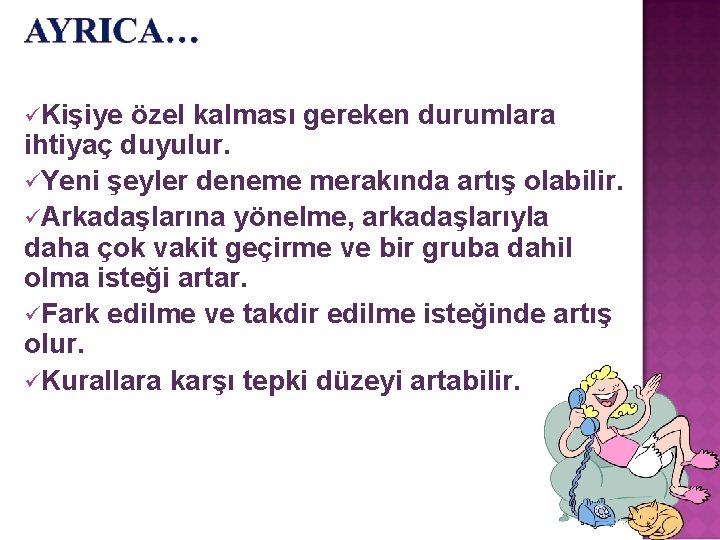  Kişiye özel kalması gereken durumlara ihtiyaç duyulur. Yeni şeyler deneme merakında artış olabilir.