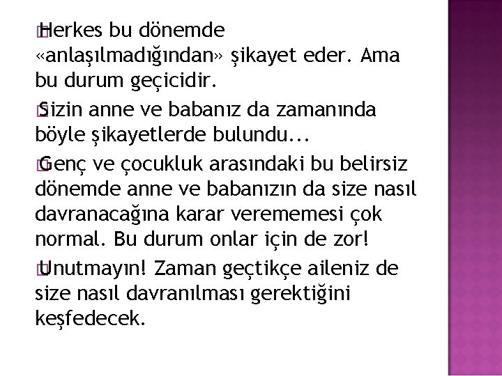 � Herkes bu dönemde «anlaşılmadığından» şikayet eder. Ama bu durum geçicidir. � Sizin anne