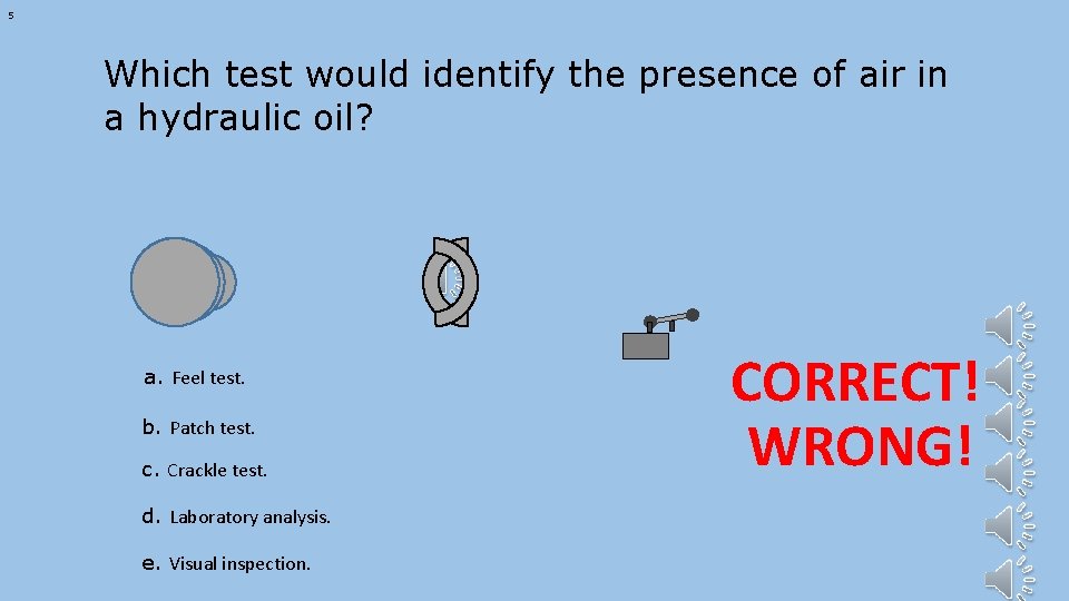 5 Which test would identify the presence of air in a hydraulic oil? a.