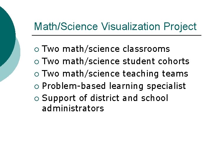 Math/Science Visualization Project Two math/science classrooms ¡ Two math/science student cohorts ¡ Two math/science