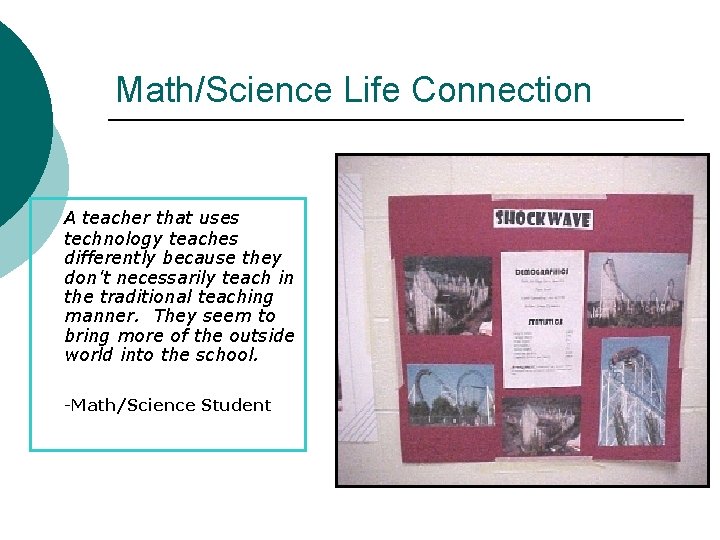Math/Science Life Connection A teacher that uses technology teaches differently because they don't necessarily