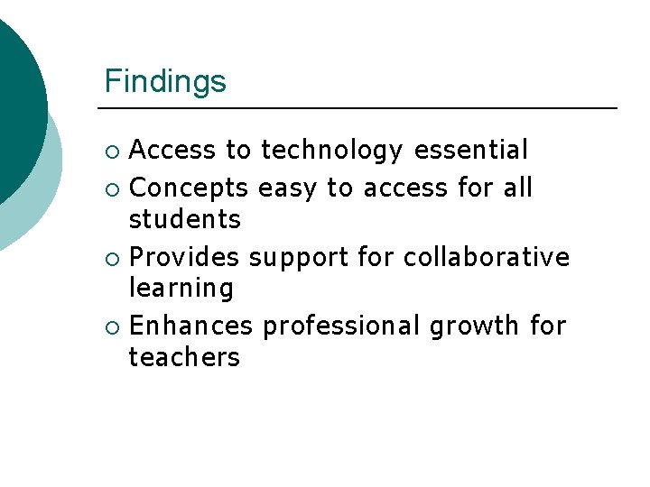 Findings Access to technology essential ¡ Concepts easy to access for all students ¡