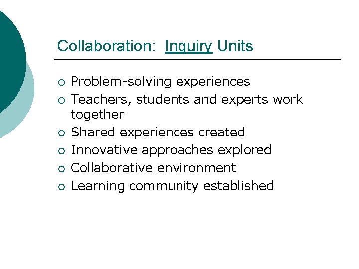 Collaboration: Inquiry Units ¡ ¡ ¡ Problem-solving experiences Teachers, students and experts work together