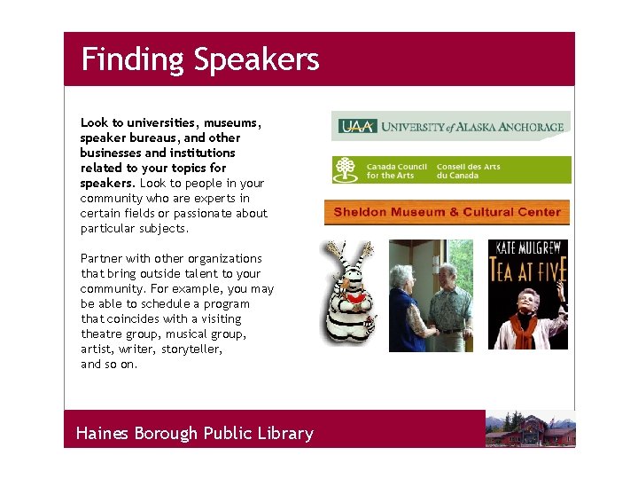 Finding Speakers Look to universities, museums, speaker bureaus, and other businesses and institutions related