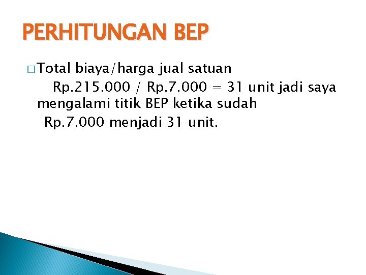 PERHITUNGAN BEP � Total biaya/harga jual satuan Rp. 215. 000 / Rp. 7. 000