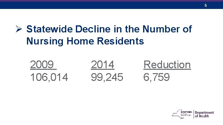 5 Ø Statewide Decline in the Number of Nursing Home Residents 2009 106, 014