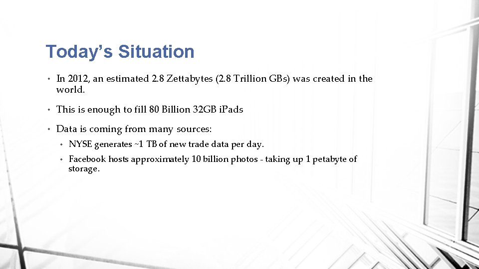 Today’s Situation • In 2012, an estimated 2. 8 Zettabytes (2. 8 Trillion GBs)