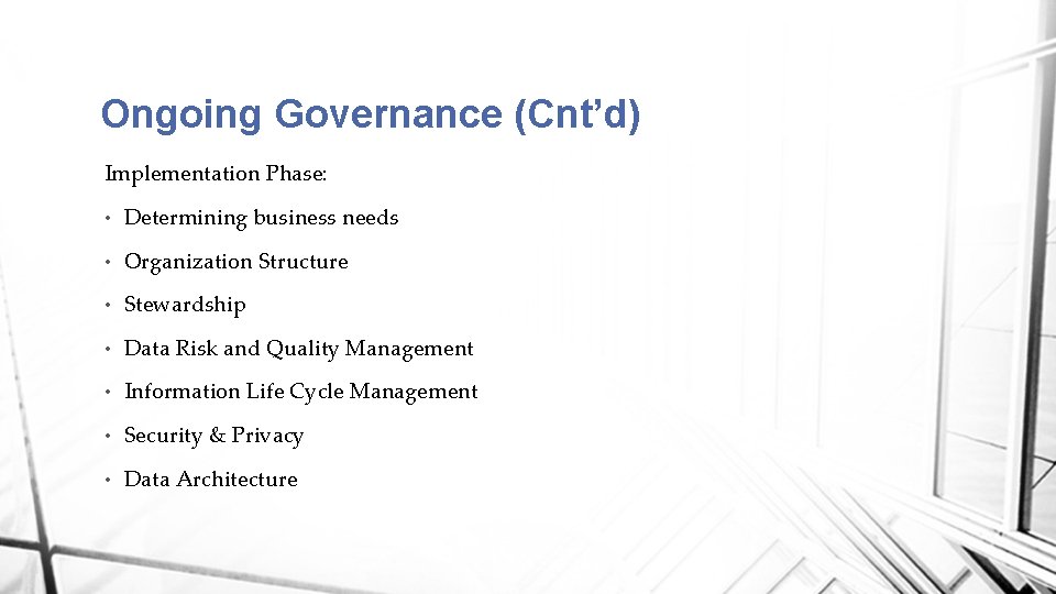 Ongoing Governance (Cnt’d) Implementation Phase: • Determining business needs • Organization Structure • Stewardship