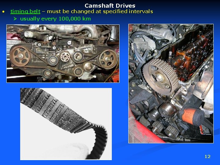  • Camshaft Drives timing belt – must be changed at specified intervals Ø