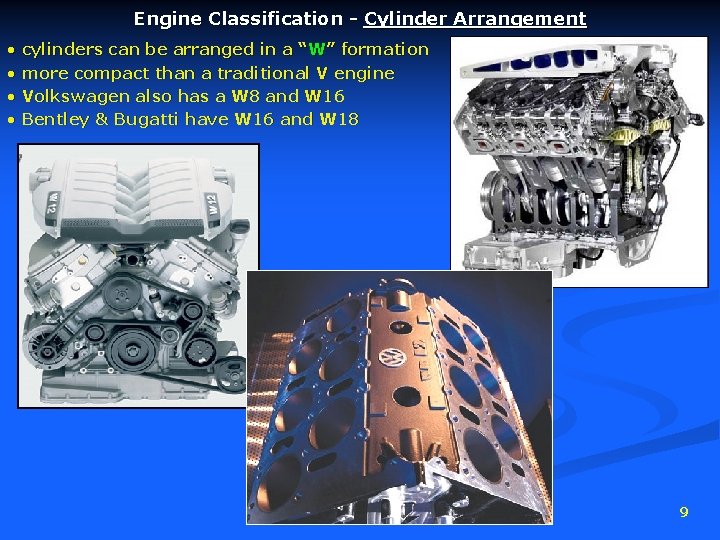 Engine Classification - Cylinder Arrangement • cylinders can be arranged in a “W” formation
