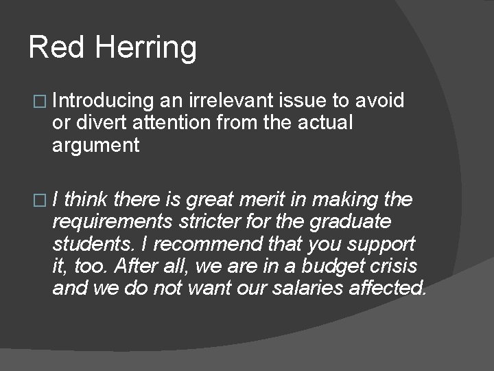 Red Herring � Introducing an irrelevant issue to avoid or divert attention from the