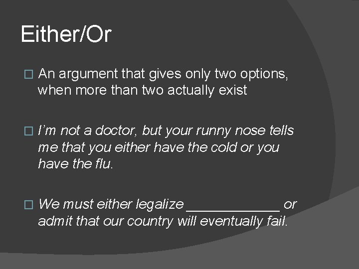 Either/Or � An argument that gives only two options, when more than two actually