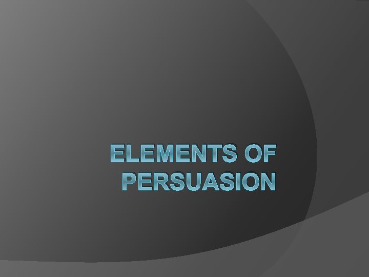 ELEMENTS OF PERSUASION 