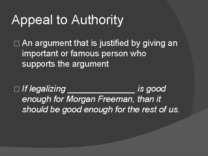 Appeal to Authority � An argument that is justified by giving an important or