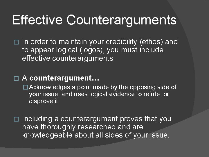 Effective Counterarguments � In order to maintain your credibility (ethos) and to appear logical