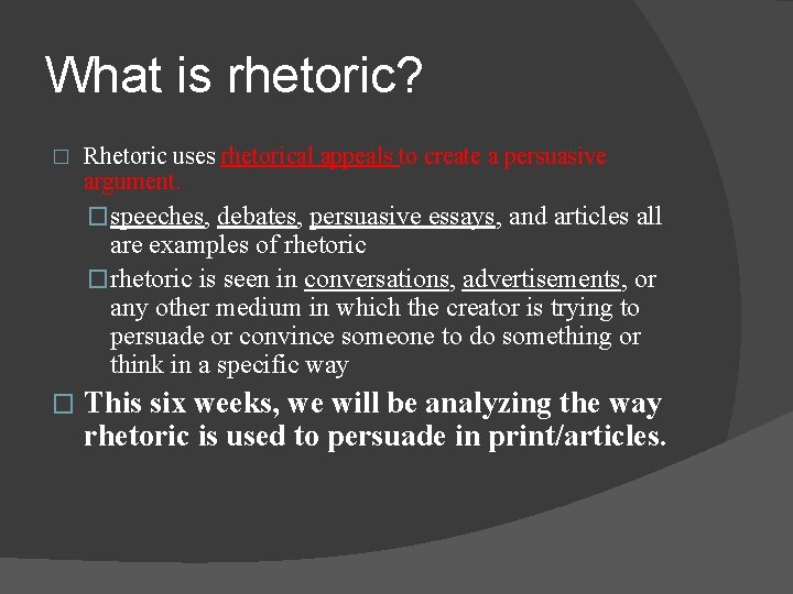 What is rhetoric? � Rhetoric uses rhetorical appeals to create a persuasive argument. �speeches,