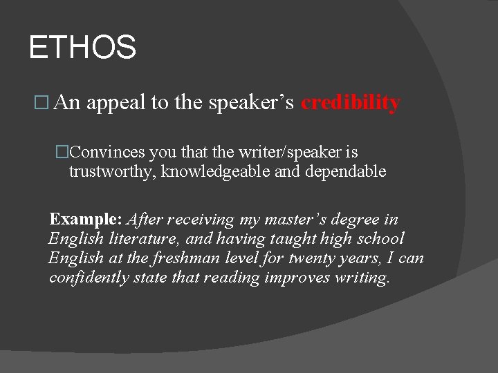 ETHOS � An appeal to the speaker’s credibility �Convinces you that the writer/speaker is