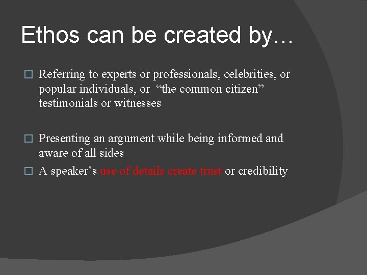 Ethos can be created by… � Referring to experts or professionals, celebrities, or popular