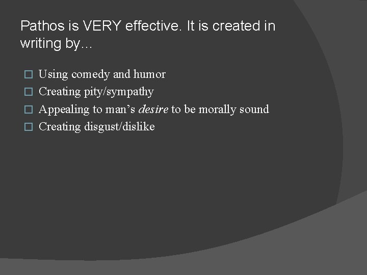 Pathos is VERY effective. It is created in writing by… Using comedy and humor