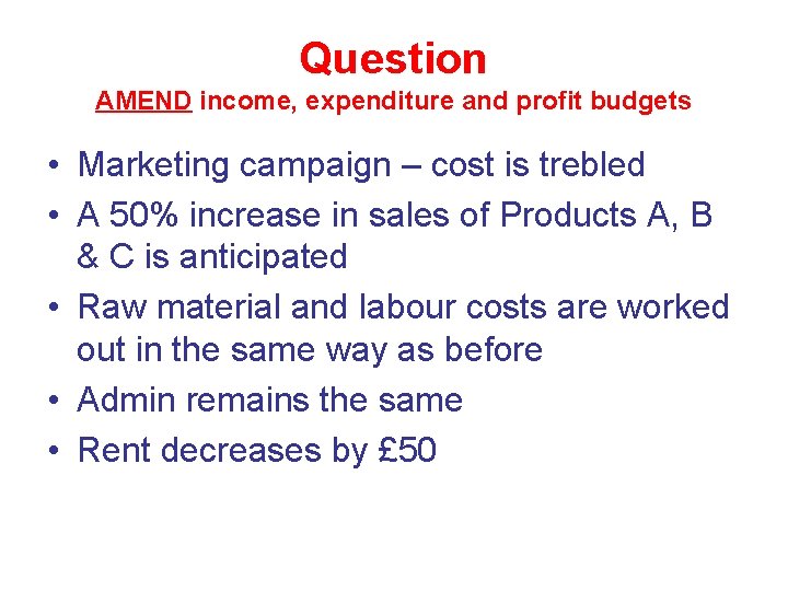 Question AMEND income, expenditure and profit budgets • Marketing campaign – cost is trebled