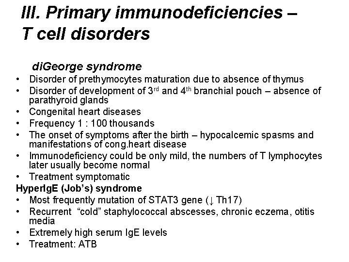 III. Primary immunodeficiencies – T cell disorders di. George syndrome • Disorder of prethymocytes