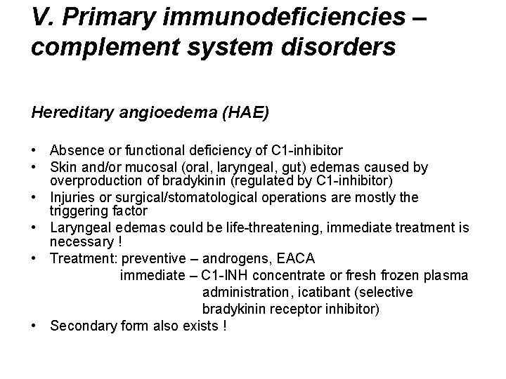 V. Primary immunodeficiencies – complement system disorders Hereditary angioedema (HAE) • Absence or functional