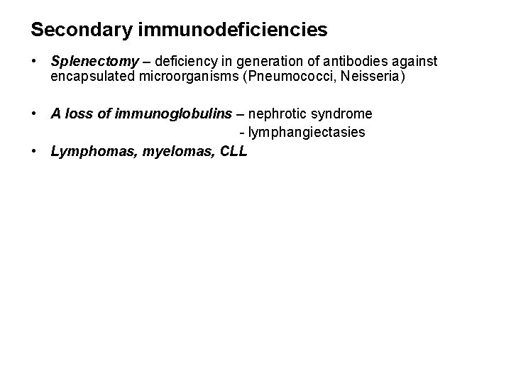 Secondary immunodeficiencies • Splenectomy – deficiency in generation of antibodies against encapsulated microorganisms (Pneumococci,