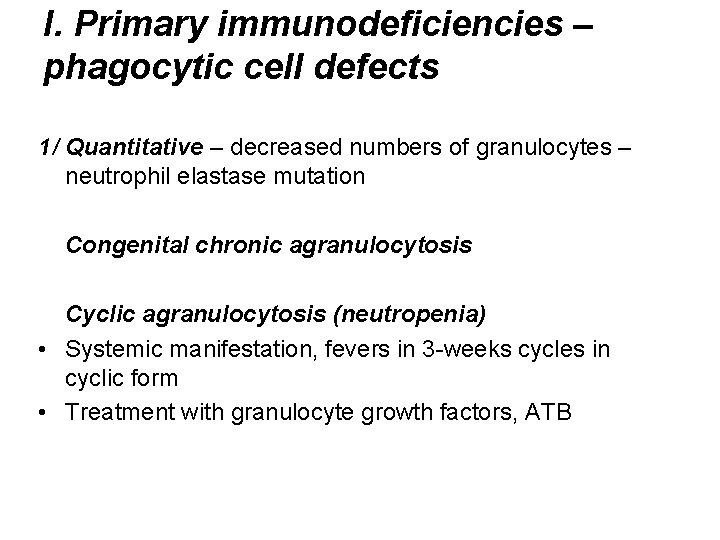 I. Primary immunodeficiencies – phagocytic cell defects 1/ Quantitative – decreased numbers of granulocytes