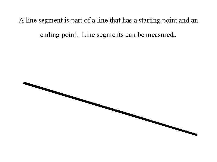 A line segment is part of a line that has a starting point and