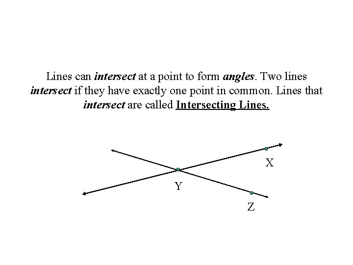 Lines can intersect at a point to form angles. Two lines intersect if they