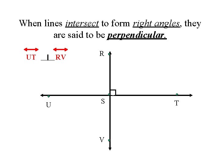 When lines intersect to form right angles, they are said to be perpendicular. UT