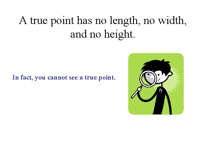 A true point has no length, no width, and no height. In fact, you