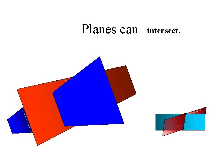 Planes can intersect. 