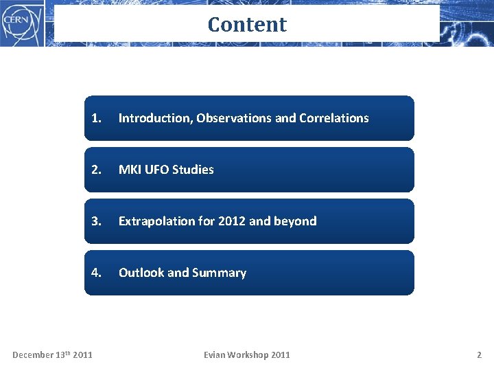 Content 1. Introduction, Observations and Correlations 2. MKI UFO Studies 3. Extrapolation for 2012