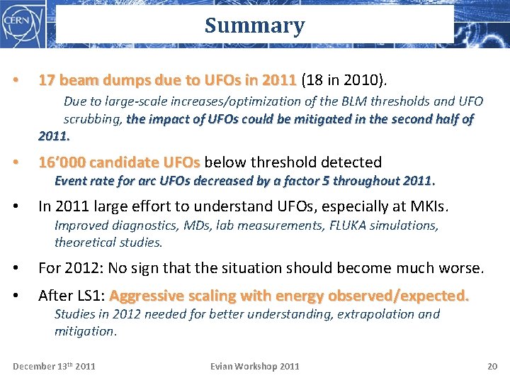 Summary • 17 beam dumps due to UFOs in 2011 (18 in 2010). Due