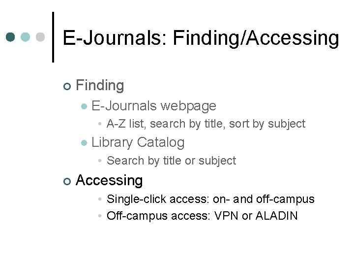 E-Journals: Finding/Accessing ¢ Finding l E-Journals webpage • A-Z list, search by title, sort