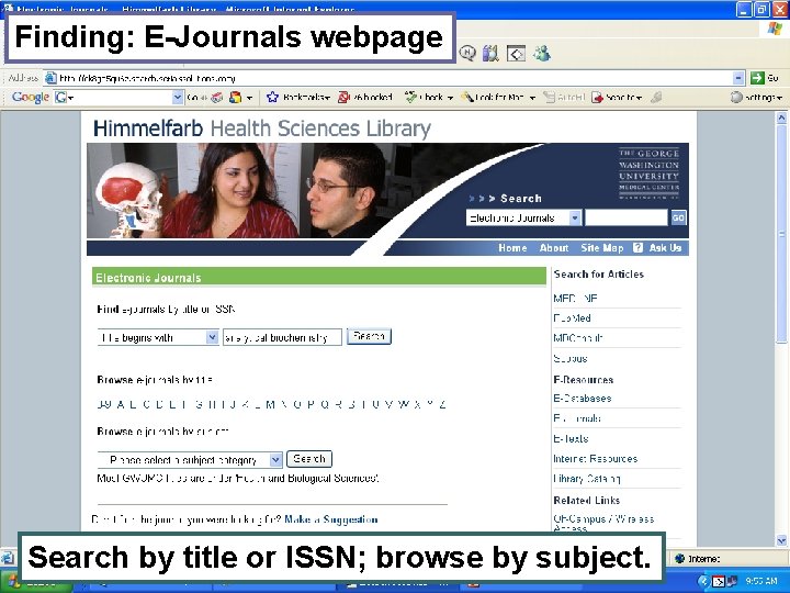 Finding: E-Journals webpage Search by title or ISSN; browse by subject. 