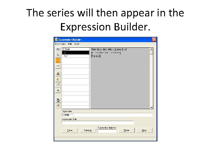 The series will then appear in the Expression Builder. 