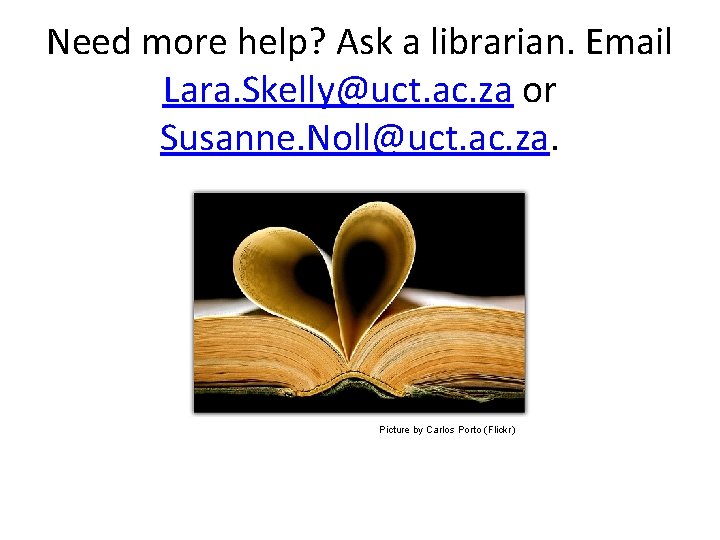 Need more help? Ask a librarian. Email Lara. Skelly@uct. ac. za or Susanne. Noll@uct.