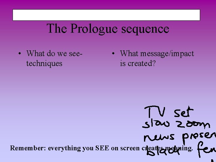 The Prologue sequence • What do we seetechniques • What message/impact is created? Remember: