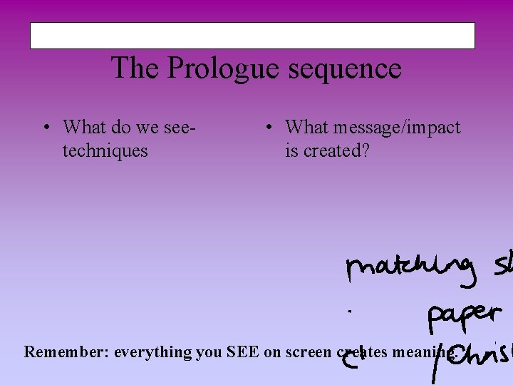 The Prologue sequence • What do we seetechniques • What message/impact is created? Remember: