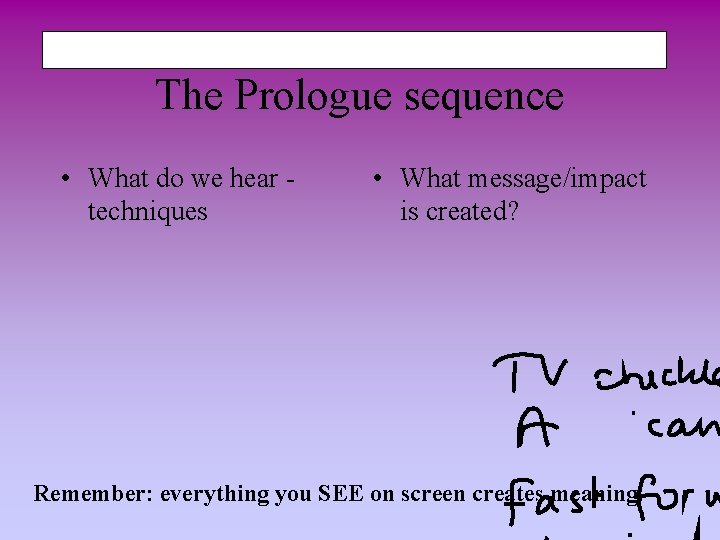 The Prologue sequence • What do we hear techniques • What message/impact is created?